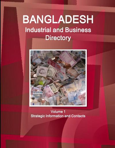 Bangladesh Industrial and Business Directory Volume 1 Strategic Information and Contacts
