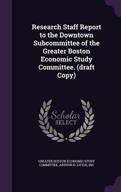 Research Staff Report to the Downtown Subcommittee of the Greater Boston Economic Study Committee. (draft Copy)