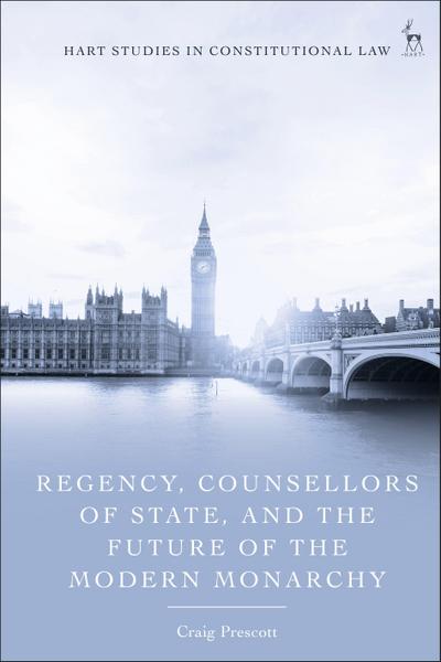 Regency, Counsellors of State, and the Future of the Modern Monarchy