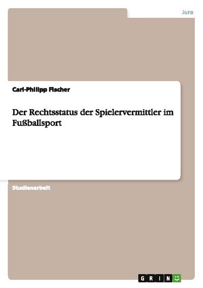 Der Rechtsstatus der Spielervermittler im Fußballsport