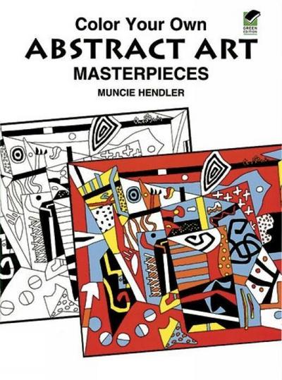 Color Your Own Abstract Art Masterpieces (Coloring Books) - Muncie Hendler