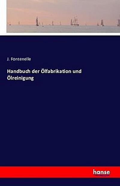 Handbuch der Ölfabrikation und Ölreinigung