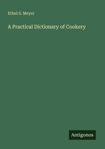A Practical Dictionary of Cookery