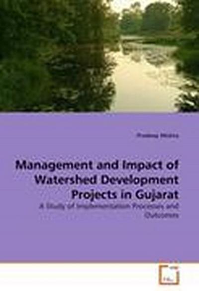 Management and Impact of Watershed Development Projects in Gujarat