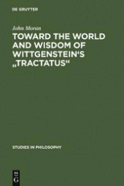 Toward the World and Wisdom of Wittgenstein’s ’Tractatus’