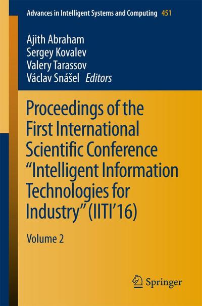 Proceedings of the First International Scientific Conference "Intelligent Information Technologies for Industry" (IITI’16)