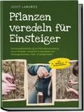 Pflanzen veredeln für Einsteiger: Die Komplettanleitung zur Pflanzenveredelung durch Pfropfen, Okulieren & Kopulieren bei Rosengewächsen, Obst- & Ziergehölzen - inkl. Anleitung zur Gemüseveredelung
