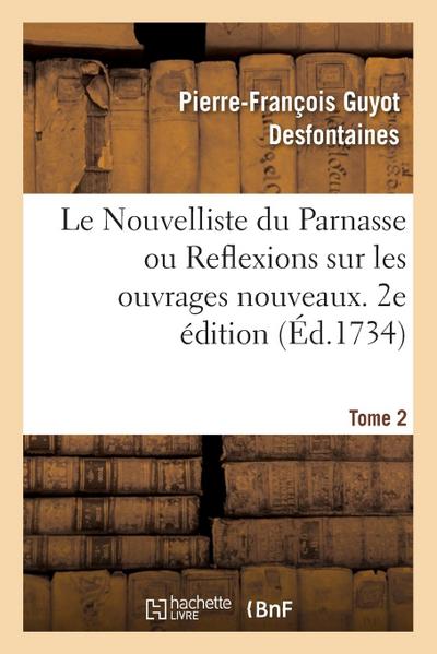 Le Nouvelliste Du Parnasse Ou Reflexions Sur Les Ouvrages Nouveaux. 2e Édition. Tome 2