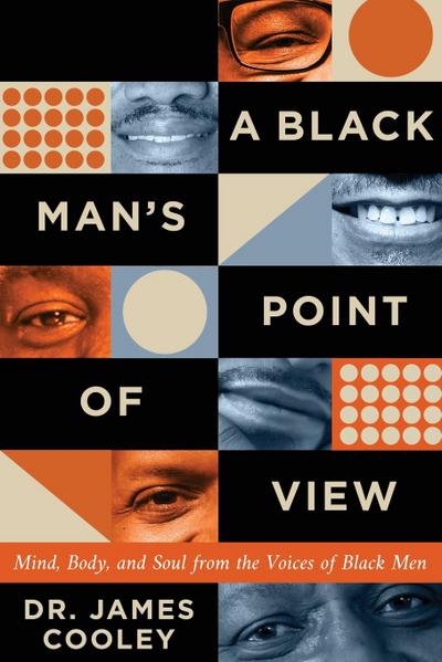 A Black Man’s Point of View: Mind, Body, and Soul from the Voices of Black Men