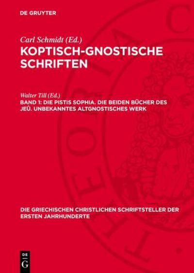 Koptisch-Gnostische Schriften , Band 1, Die Pistis Sophia. Die beiden Bücher des Jeû. Unbekanntes altgnostisches Werk