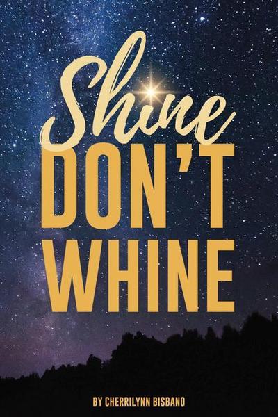 Shine Don’t Whine