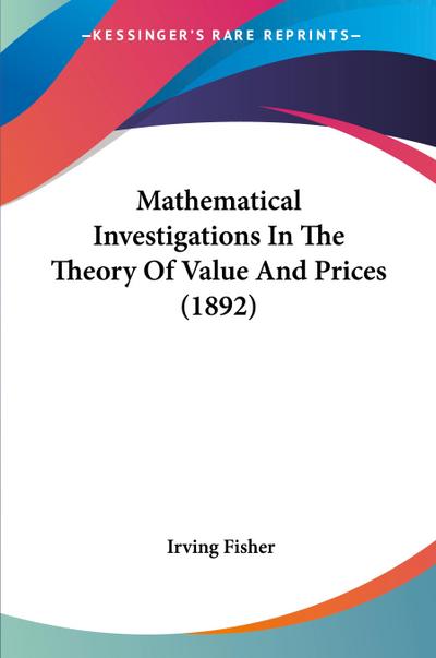 Mathematical Investigations In The Theory Of Value And Prices (1892)