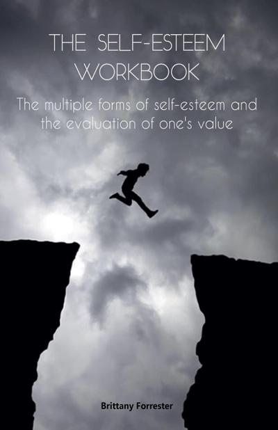 The Self-Esteem Workbook The multiple forms of self-esteem and the evaluation of one’s value