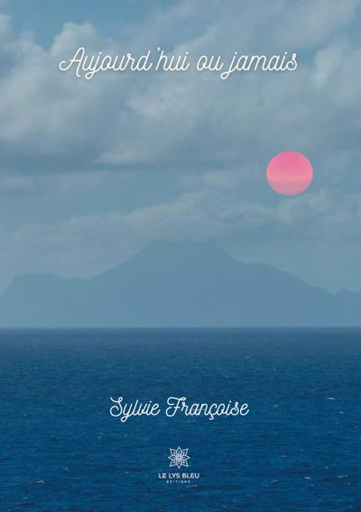 Françoise, S: Aujourd’hui ou jamais