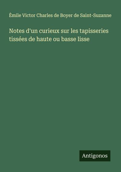 Notes d’un curieux sur les tapisseries tissées de haute ou basse lisse