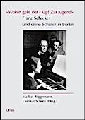"Wohin geht der Flug? Zur Jugend" Franz Schreker und seine Schüler in Berlin (Studien und Materialien zur Musikwissenschaft)
