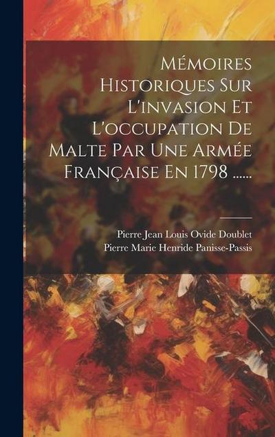 Mémoires Historiques Sur L’invasion Et L’occupation De Malte Par Une Armée Française En 1798 ......