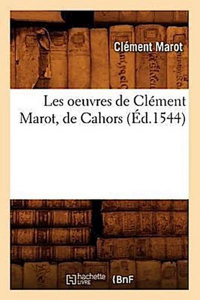 Les Oeuvres de Clément Marot, de Cahors (Éd.1544)