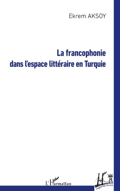 La francophonie dans l’espace littéraire en Turquie