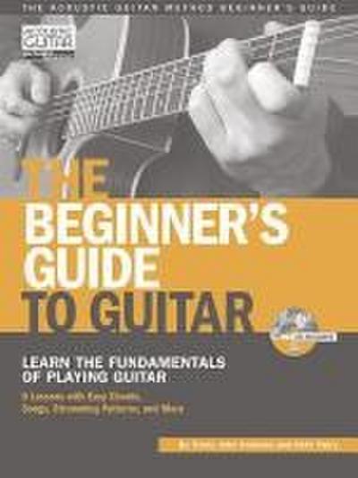 The Beginner’s Guide to Guitar: Learn the Fundamentals of Playing Guitar [With CD (Audio)]