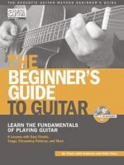 The Beginner’s Guide to Guitar: Learn the Fundamentals of Playing Guitar [With CD (Audio)]