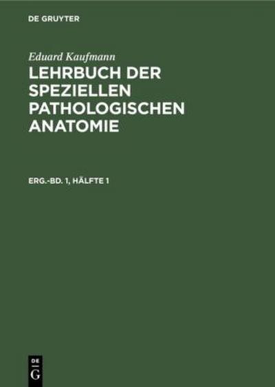 Eduard Kaufmann: Lehrbuch der speziellen pathologischen Anatomie. Ergänzungsband 1, Hälfte 1