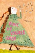 Dinge, die vorübergehen - Ein Trostbuch für Kinder mit zauberhaften Illustrationen