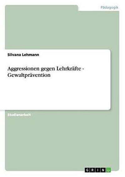 Aggressionen gegen Lehrkräfte - Gewaltprävention