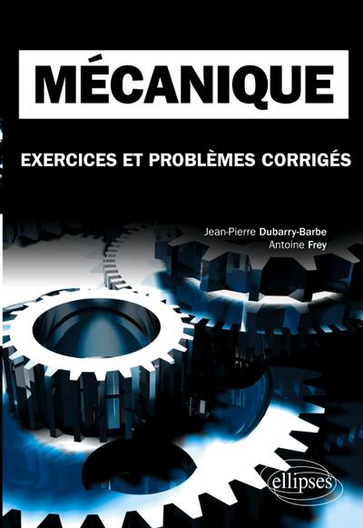 Mécanique. Exercices et problèmes corrigés MPSI-PCSI-PTSI - Licence