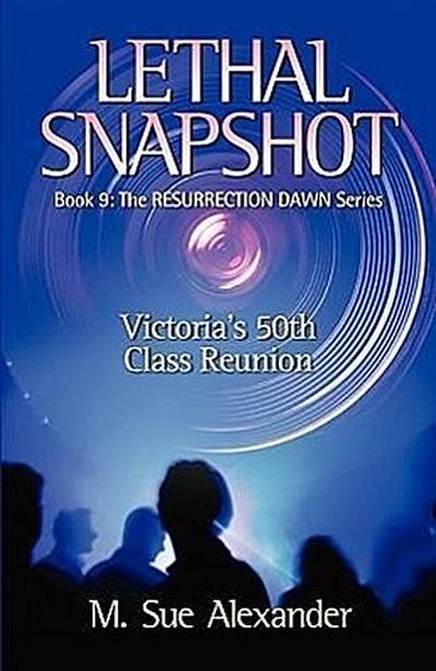 Book 9 in the Resurrection Dawn Series: Lethal Snapshot
