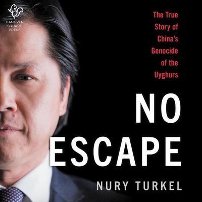 No Escape: The True Story of China’s Genocide of the Uyghurs