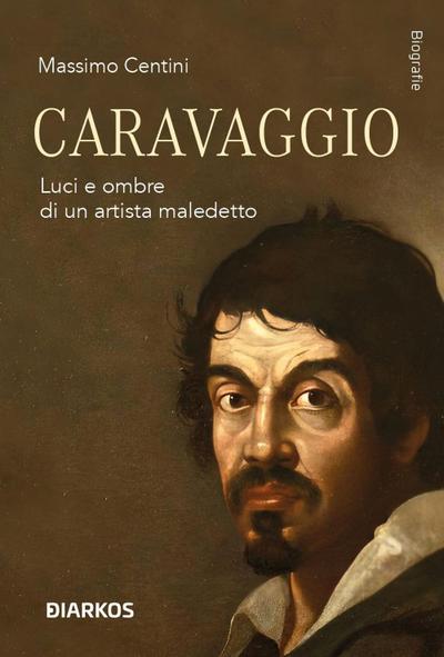 Caravaggio. Luci e ombre di un artista maledetto