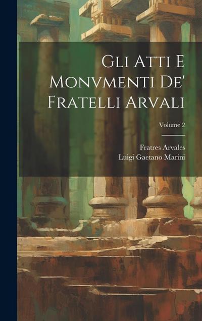 Gli Atti E Monvmenti De’ Fratelli Arvali; Volume 2