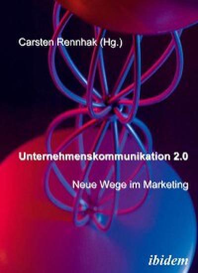 Unternehmenskommunikation 2.0 - Neue Wege im Marketing