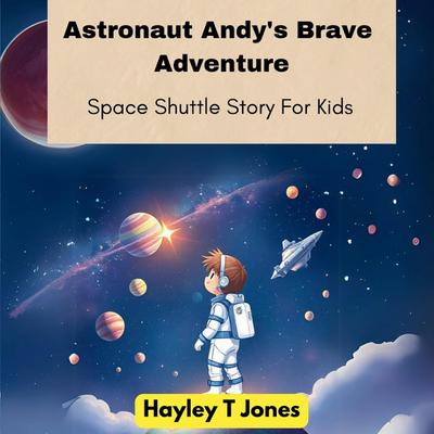 Astronaut Andy’s Brave Adventure (Space Shuttle Story For Kids)
