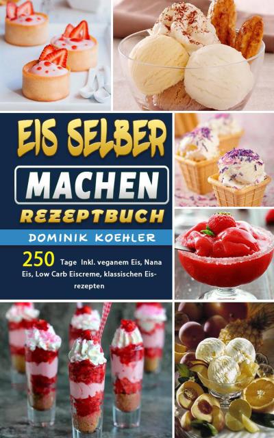 Koehler, D: Eis selber machen Rezeptbuch,250 Tage  Inkl. veg
