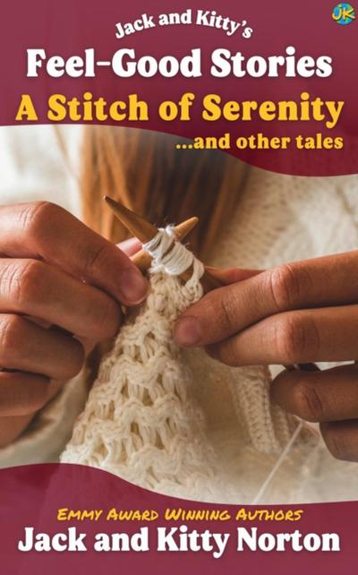 Jack and Kitty’s Feel-Good Stories: A Stitch of Serenity and Other Tales