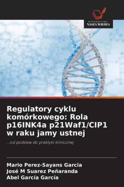 Regulatory cyklu komórkowego: Rola p16INK4a p21Waf1/CIP1 w raku jamy ustnej