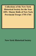 Collections of the New-York Historical Society for the Year 1891. Muster Rolls of New York Provincial Troops 1755-1764