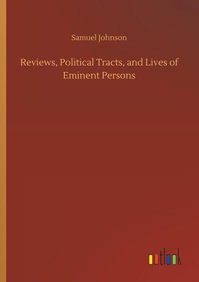 Reviews, Political Tracts, and Lives of Eminent Persons