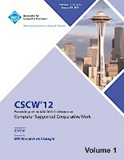 CSCW 12 Proceedings of the ACM 2012 Conference on Computer Supported Work (V1)
