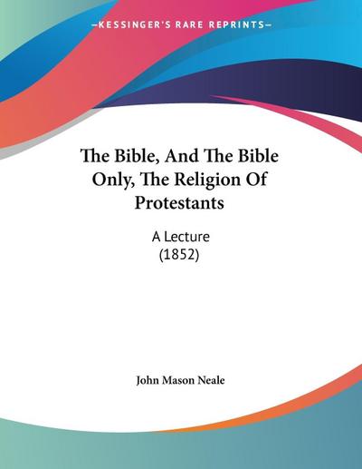 The Bible, And The Bible Only, The Religion Of Protestants