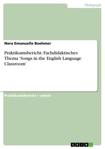 Praktikumsbericht: Fachdidaktisches Thema ’Songs in the English Language Classroom’