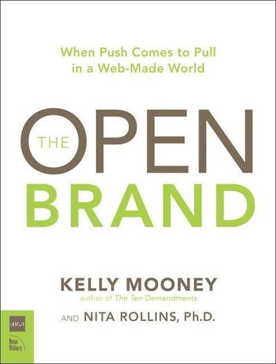The Open Brand: When Push Comes to Pull in a Web-Made World (Voices That Matt...