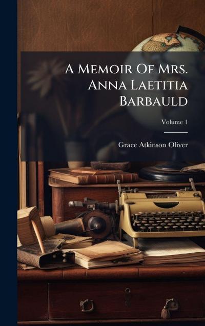 A Memoir Of Mrs. Anna Laetitia Barbauld