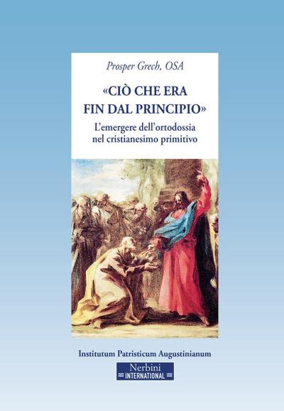 ’Ciò che era fin dal principio’. L’emergere dell’ortodossia nel cristianesimo primitivo