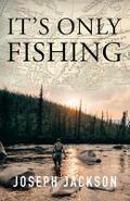 It’s Only Fishing