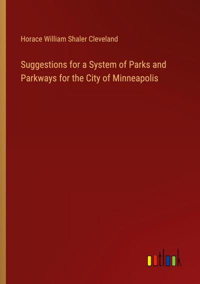 Suggestions for a System of Parks and Parkways for the City of Minneapolis