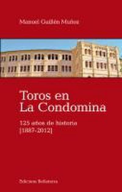 Toros en la Condomina : 125 años de historia, 1887-2012