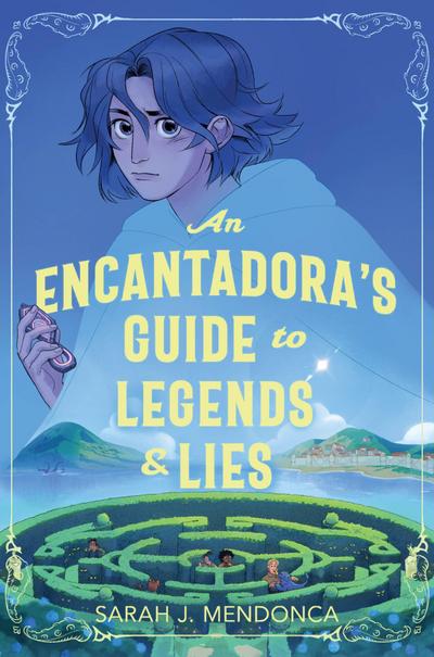 An Encantadora’s Guide to Legends & Lies